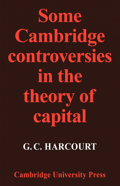 SOME CAMBRIDGE CONTROVERSIES IN THE THEORY OF CAPITAL