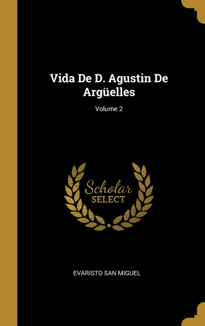 VIDA DE D. AGUSTIN DE ARGÜELLES; VOLUME 2