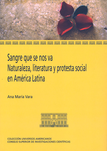 SANGRE QUE SE NOS VA : NATURALEZA, LITERATURA Y PROTESTA SOCIAL EN AMÉRICA LATIN