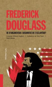 FREDERICK DOUGLASS: HE D'ARGUMENTAR L'ABSURDITAT DE L'ESCLAVITUD?.