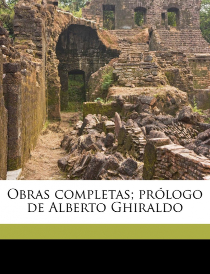 OBRAS COMPLETAS; PRÓLOGO DE ALBERTO GHIRALDO VOLUME 6