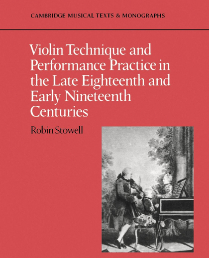 VIOLIN TECHNIQUE AND PERFORMANCE PRACTICE IN THE LATE EIGHTEENTH AND EARLY NINET