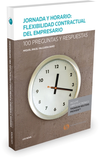 JORNADA Y HORARIO: FLEXIBILIDAD CONTRACTUAL DEL EMPRESARIO (PAPEL + E-BOOK). 100 PREGUNTAS Y RE