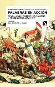 PALABRAS EN ACCIÓN. REVOLUCIÓN, OBRERO, SOCIALISMO Y FEDERALISMO (1843-1917)