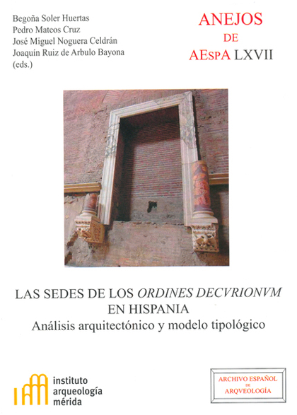 LAS SEDES DE LOS ORDINES DECURIONUM EN HISPANIA : ANÁLISIS ARQUITECTÓNICO Y MODE