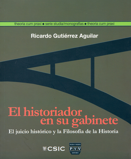 EL HISTORIADOR EN SU GABINETE : EL JUICIO HISTÓRICO Y LA FILOSOFÍA DE LA HISTORI