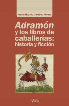 ADRAMÓN Y LOS LIBROS DE CABALLERÍAS: HISTORIA Y FICCIÓN