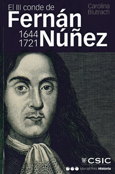 EL III CONDE DE FERNÁN NÚÑEZ (1644-1721) : VIDA Y MEMORIA DE UN HOMBRE PRÁCTICO