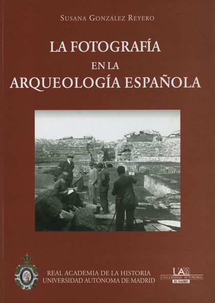 LA FOTOGRAFÍA EN LA ARQUEOLOGÍA ESPAÑOLA (1860-1960)