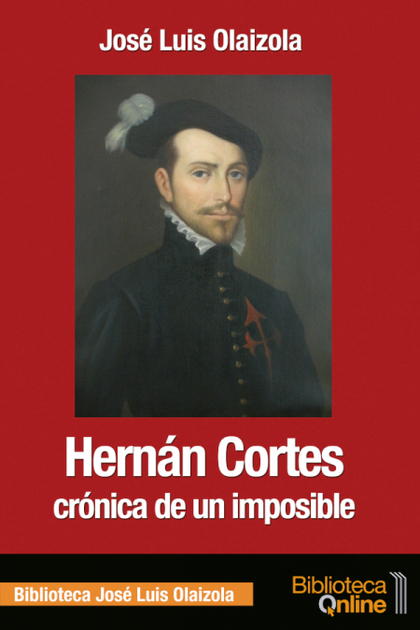 HERNÁN CORTÉS, CRÓNICA DE UN IMPOSIBLE
