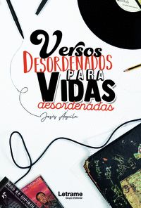 VERSOS DESORDENADOS PARA VIDAS DESORDENADAS