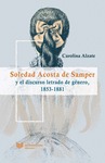 SOLEDAD ACOSTA DE SAMPER Y EL DISCURSO LETRADO DE GÉNERO, 1853-1881.