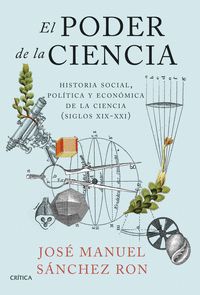 EL PODER DE LA CIENCIA. HISTORIA SOCIAL, POLÍTICA Y ECONÓMICA DE LA CIENCIA (SIGLOS XIX-XXI)