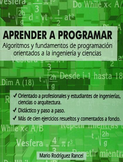 APRENDER A PROGRAMAR : ALGORITMOS Y FUNDAMENTOS DE PROGRAMACIÓN ORIENTADOS A LA INGENIERÍA Y CI