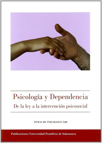 PSICOLOGÍA Y DEPENDENCIA : DE LA LEY A LA INTERVENCIÓN PSICOSOCIAL, TEMAS DE PSICOLOGÍA XIII