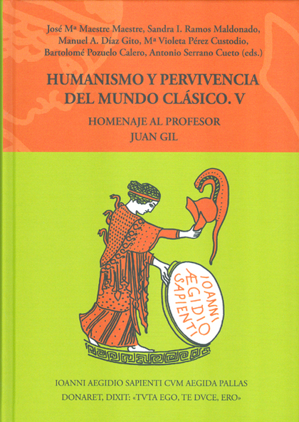 HUMANISMO Y PERVIVENCIA DEL MUNDO CLÁSICO : HOMENAJE AL PROFESOR JUAN GIL. V. VO