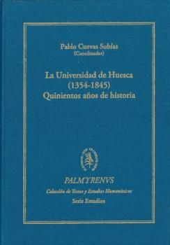 LA UNIVERSIDAD DE HUESCA (1354-1845). QUINIENTOS AÑOS DE HISTORIA.