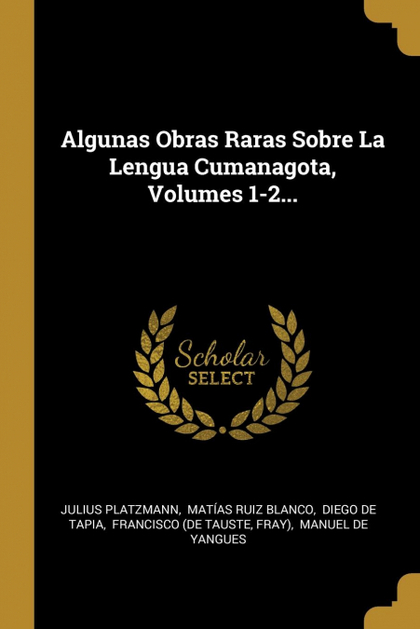 ALGUNAS OBRAS RARAS SOBRE LA LENGUA CUMANAGOTA, VOLUMES 1-2...
