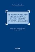 EL RECONOCIMIENTO DEL DERECHO AL OLVIDO DIGITAL EN ESPA€A Y EN LA UE