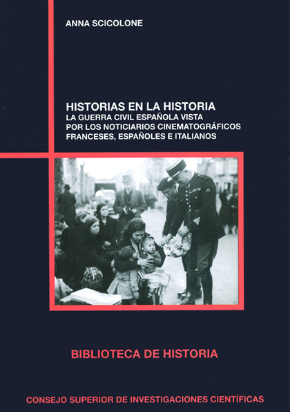 HISTORIAS EN LA HISTORIA : LA GUERRA CIVIL ESPAÑOLA VISTA POR LOS NOTICIARIOS CI