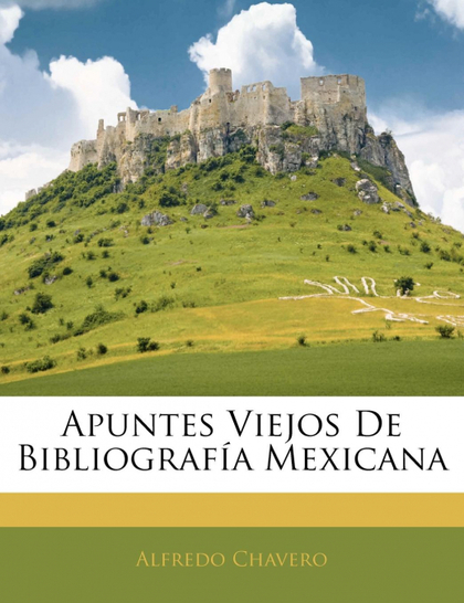 APUNTES VIEJOS DE BIBLIOGRAFÍA MEXICANA