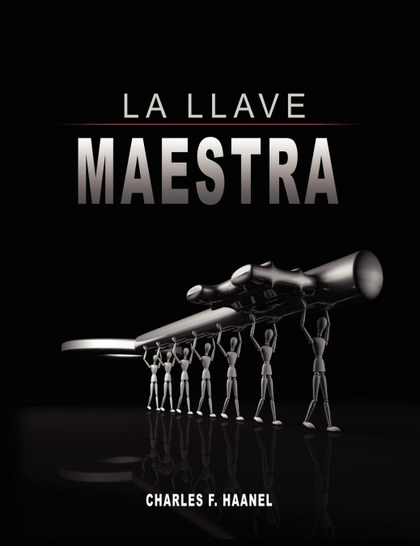 LA LLAVE MAESTRA / THE MASTER KEY SYSTEM BY CHARLES F. HAANEL