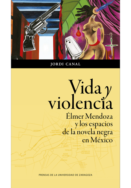 VIDA Y VIOLENCIA. ÉLMER MENDOZA Y LOS ESPACIOS DE LA NOVELA NEGRA EN MÉXICO