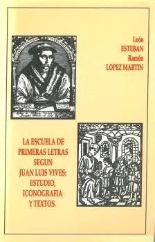 LA ESCUELA DE PRIMERAS LETRAS SEGÚN J. L. VIVES: ESTUDIO, ICONOGRAFÍA Y TEXTOS