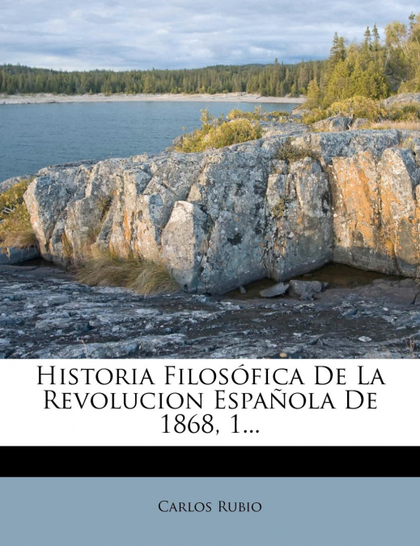 HISTORIA FILOSÓFICA DE LA REVOLUCION ESPAÑOLA DE 1868, 1...