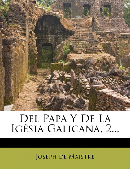 DEL PAPA Y DE LA IGÉSIA GALICANA, 2...