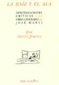  LA RAÍZ Y EL ALA: APROXIMACIONES CRÍTICAS A LA OBRA LITERARIA DE JOSÉ MARTÍ