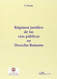 RÉGIMEN JURÍDICO DE LAS VÍAS PÚBLICAS EN DERECHO ROMANO.