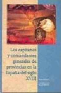 LOS CAPITANES Y COMANDANTES GENERALES DE PROVINCIAS EN LA ESPAÑA DEL SIGLO XVIII