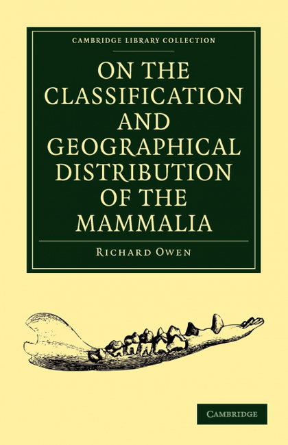 ON THE CLASSIFICATION AND GEOGRAPHICAL DISTRIBUTION OF THE MAMMALIA