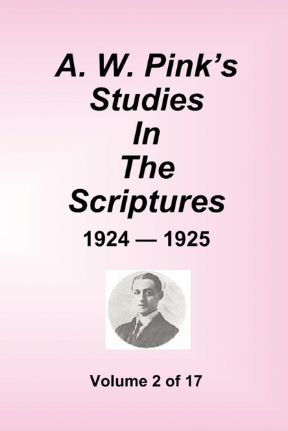A.W. PINKŽS STUDIES IN THE SCRIPTURES - 1924-25, VOLUME 2 OF 17