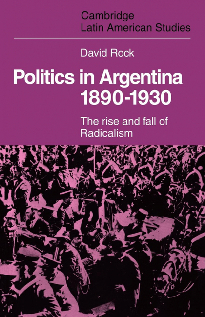 POLITICS IN ARGENTINA, 1890 1930