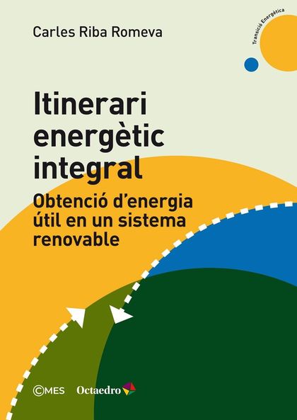 ITINERARI ENERGÈTIC INTEGRAL. OBTENCIÓ D´ENERGIA ÚTIL EN UN SISTEMA RENOVABLE
