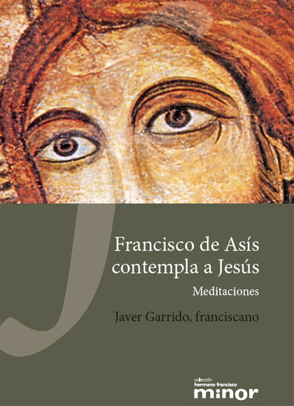 FRANCISCO DE ASÍS CONTEMPLA A JESÚS : MEDITACIONES