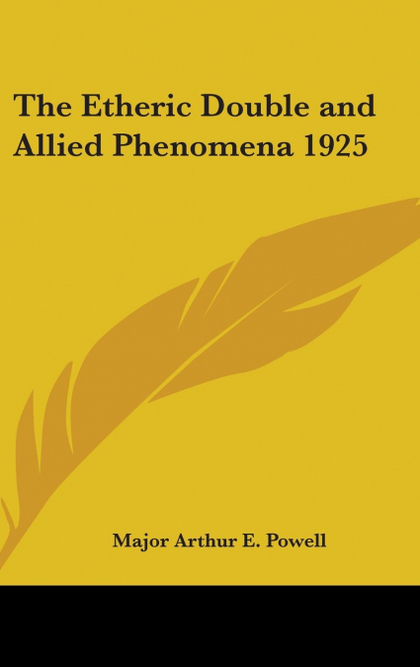 THE ETHERIC DOUBLE AND ALLIED PHENOMENA 1925