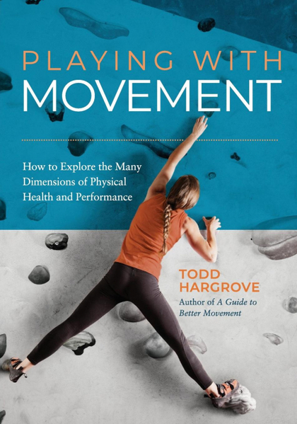 PLAYING WITH MOVEMENT: HOW TO EXPLORE THE MANY DIMENSIONS OF PHYSICAL HEALTH AND