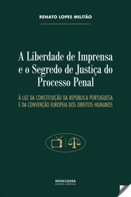 A LIBERDADE DE IMPRENSA E O SEGREDO DE JUSTIÇA DO PROCESSO PENAL