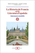 LA HISTORIA DE FRANCIA EN LA LITERATURA ESPAÑOLA. AMENAZA O MODELO