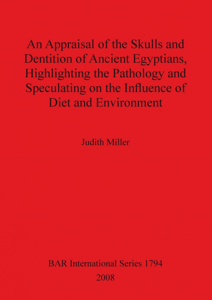 AN APPRAISAL OF THE SKULLS AND DENTITION OF ANCIENT EGYPTIANS, HIGHLIGHTING THE