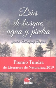 DIAS DE BOSQUE, AGUA Y PIEDRA. PREMIO TUNDRA DE LITERATURA DE NATURALEZA 2019