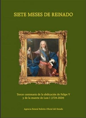SIETE MESES DE REINADO (ENERO-AGOSTO DE 1724)