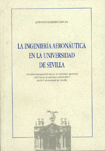 LA INGENIERÍA AERONÁUTICA EN LA UNIVERSIDAD DE SEVILLA : LECCIÓN INAUGURAL LEÍDA EN LA SOLEMNE