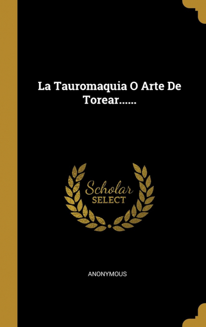LA TAUROMAQUIA O ARTE DE TOREAR......