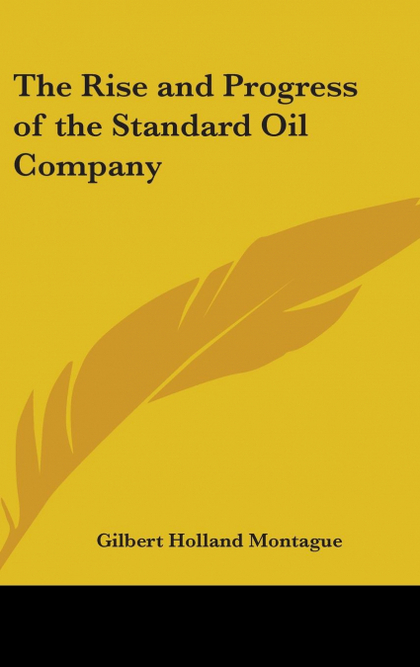 THE RISE AND PROGRESS OF THE STANDARD OIL COMPANY