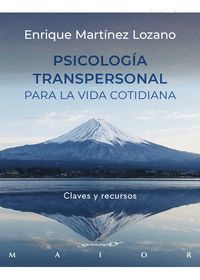 PSICOLOGIA TRANSPERSONAL PARA LA VIDA COTIDIANA. CLAVES Y RECURSOS