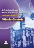 OFICIAL DE CONTROL CON MANTENIMIENTO BÁSICO DEL AYUNTAMIENTO DE VITORIA GASTEIZ. TEMARIO Y TEST